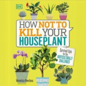 How Not to Kill Your Houseplant Book